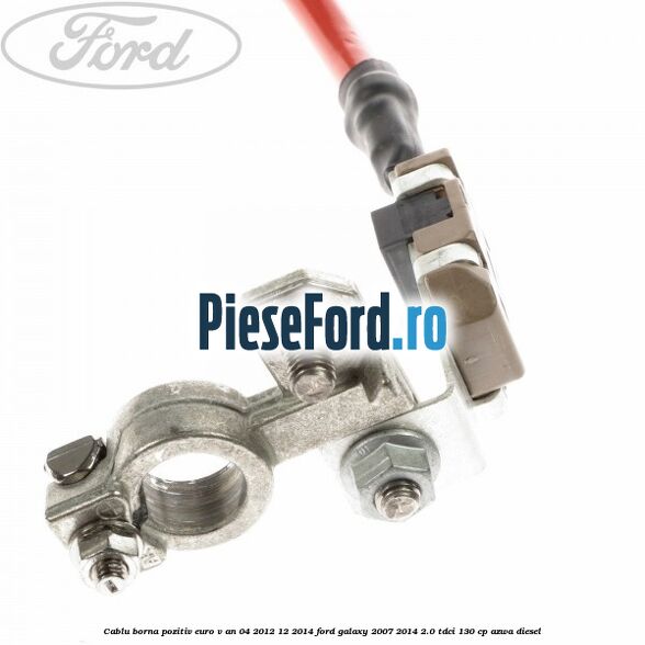 Cablu borna pozitiv euro V an 04/2012-12/2014 Ford Galaxy 2007-2014 2.0 TDCi 130 cp Cablu borna pozitiv euro V an 04/2012-12/2014 Ford Galaxy 2007-2014 2.0 TDCi 130 cp AZWA diesel