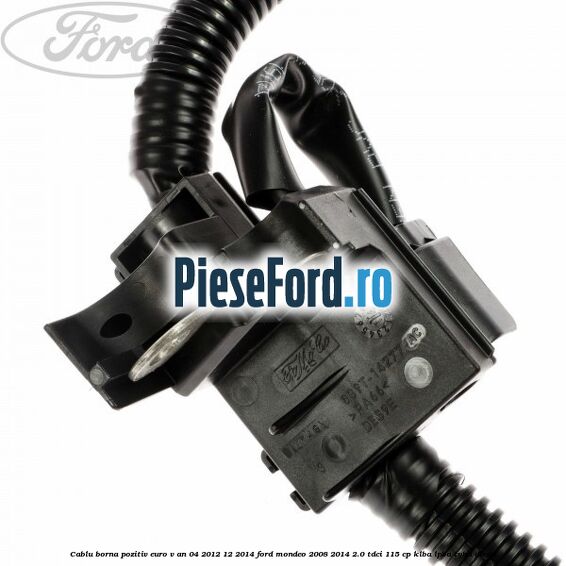 Cablu borna pozitiv euro V an 04/2012-12/2014 Ford Mondeo 2008-2014 2.0 TDCi 115 cp KLBA, LPBA, TYBA diesel