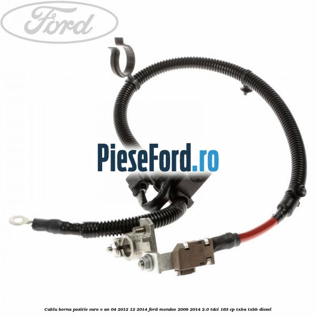 Cablu borna pozitiv euro V an 04/2012-12/2014 Ford Mondeo 2008-2014 2.0 TDCi 163 cp Cablu borna pozitiv euro V an 04/2012-12/2014 Ford Mondeo 2008-2014 2.0 TDCi 163 cp TXBA, TXBB diesel
