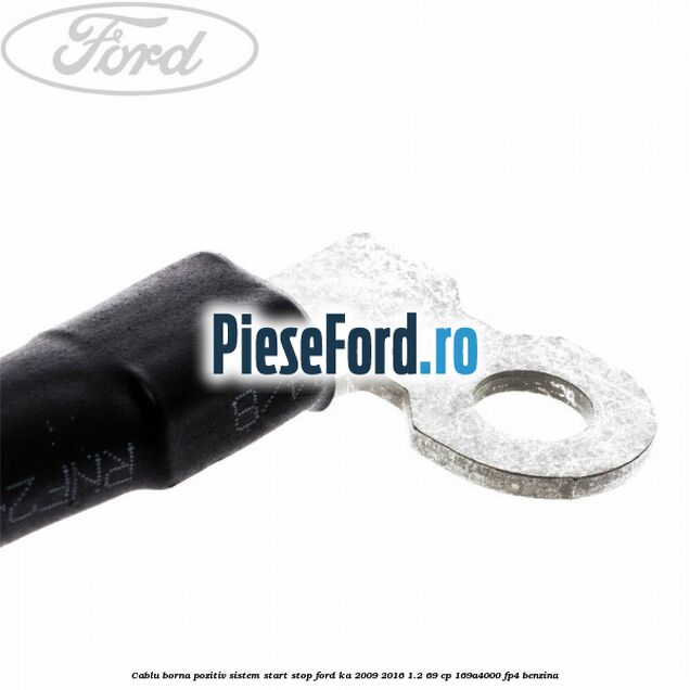 Cablu borna pozitiv sistem start stop Ford Ka 2009-2016 1.2 69 cp 169A4000, FP4 benzina