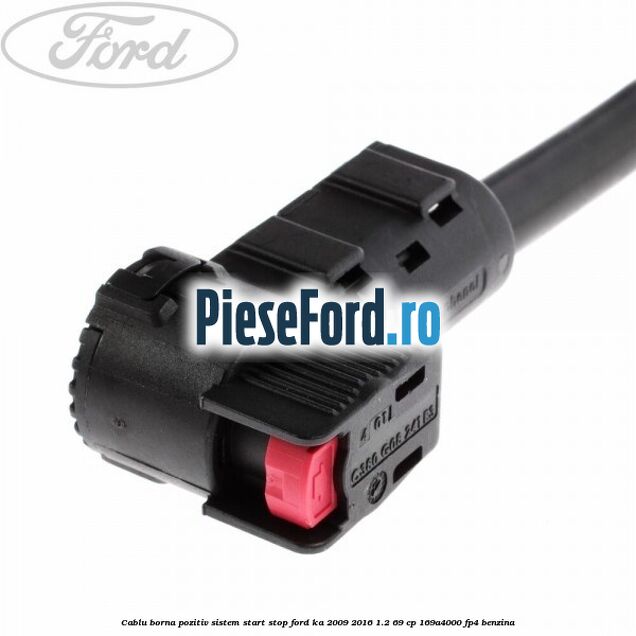 Cablu borna pozitiv sistem start stop Ford Ka 2009-2016 1.2 69 cp 169A4000, FP4 benzina
