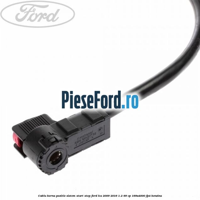 Cablu borna pozitiv sistem start stop Ford Ka 2009-2016 1.2 69 cp 169A4000, FP4 benzina