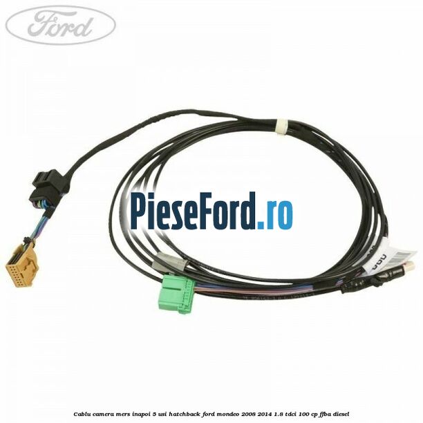 Cablu camera mers inapoi 5 usi hatchback Ford Mondeo 2008-2014 1.8 TDCi 100 cp FFBA diesel