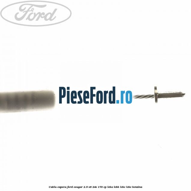 Cablu capota Ford Cougar 2.5 V6 24V 170 cp LCBA, LCBB, LCBC, LCBE benzina