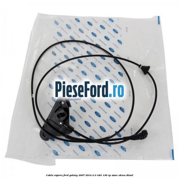 Cablu capota Ford Galaxy 2007-2014 2.0 TDCi 136 cp AZWC, UKWA diesel