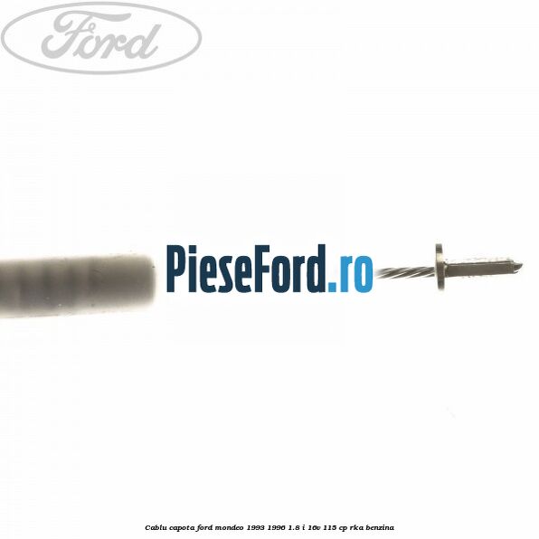 Cablu capota Ford Mondeo 1993-1996 1.8 i 16V 115 cp RKA benzina