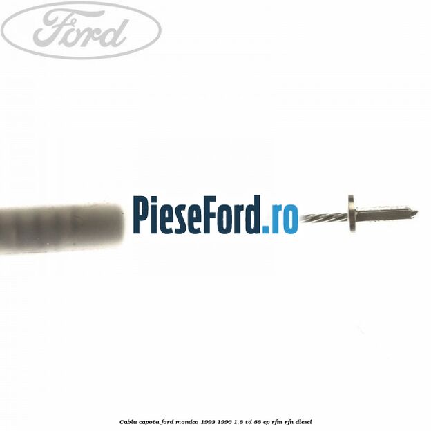 Cablu capota Ford Mondeo 1993-1996 1.8 TD 88 cp RFM, RFN diesel