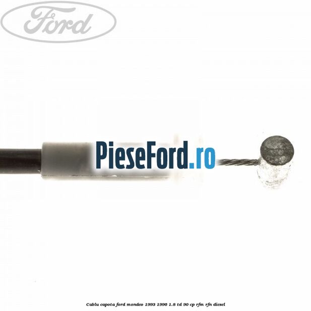 Cablu capota Ford Mondeo 1993-1996 1.8 TD 90 cp RFM, RFN diesel