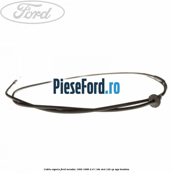 Cablu capota Ford Mondeo 1993-1996 2.0 i 16V 4x4 132 cp NGA benzina