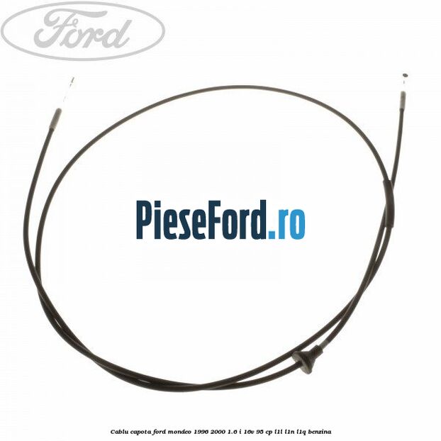 Cablu capota Ford Mondeo 1996-2000 1.6 i 16V 95 cp Cablu capota Ford Mondeo 1996-2000 1.6 i 16V 95 cp L1L, L1N, L1Q benzina