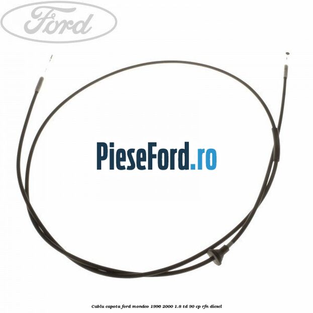 Cablu capota Ford Mondeo 1996-2000 1.8 TD 90 cp RFN diesel