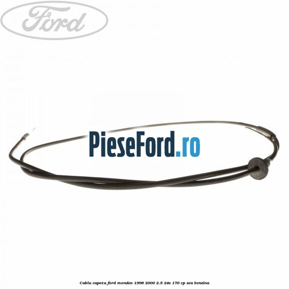Cablu capota Ford Mondeo 1996-2000 2.5 24V 170 cp SEA benzina