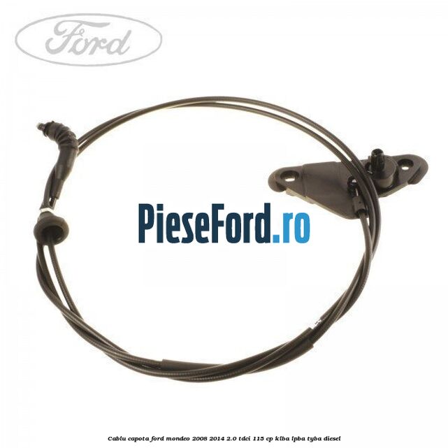 Cablu capota Ford Mondeo 2008-2014 2.0 TDCi 115 cp Cablu capota Ford Mondeo 2008-2014 2.0 TDCi 115 cp KLBA, LPBA, TYBA diesel