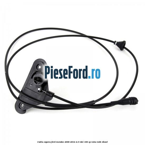 Cablu capota Ford Mondeo 2008-2014 2.0 TDCi 163 cp Cablu capota Ford Mondeo 2008-2014 2.0 TDCi 163 cp TXBA, TXBB diesel