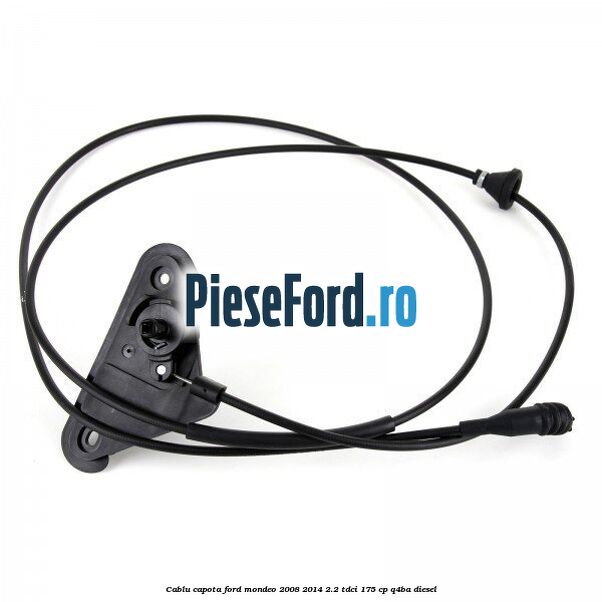 Cablu capota Ford Mondeo 2008-2014 2.2 TDCi 175 cp Cablu capota Ford Mondeo 2008-2014 2.2 TDCi 175 cp Q4BA diesel