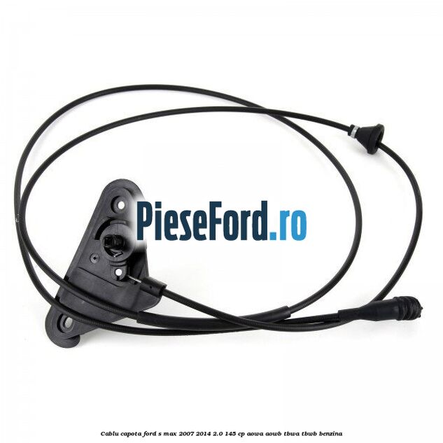 Cablu capota Ford S-Max 2007-2014 2.0 145 cp AOWA, AOWB, TBWA, TBWB benzina