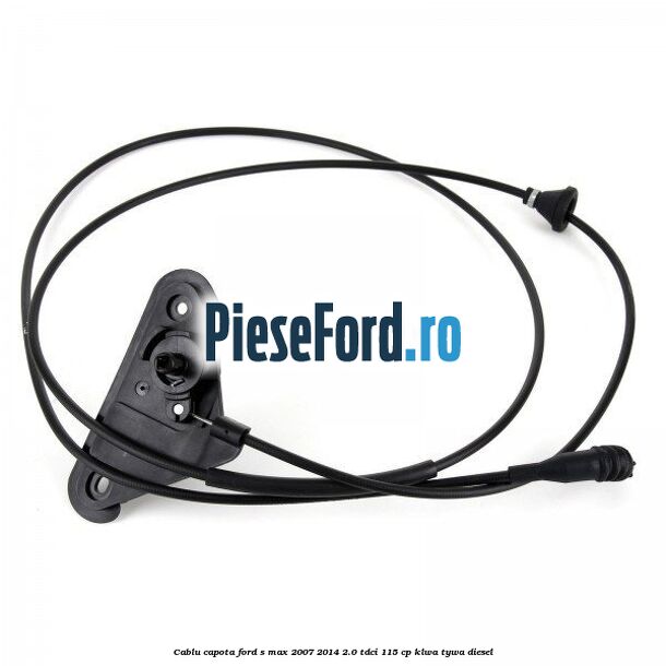 Cablu capota Ford S-Max 2007-2014 2.0 TDCi 115 cp KLWA, TYWA diesel