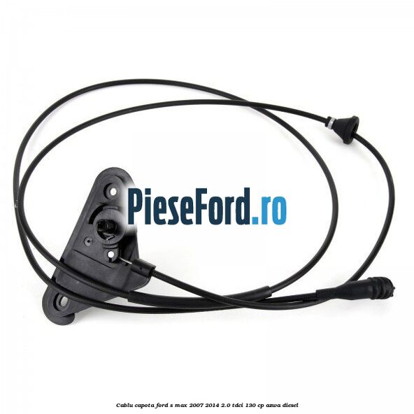 Cablu capota Ford S-Max 2007-2014 2.0 TDCi 130 cp AZWA diesel