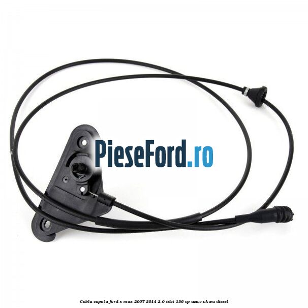 Cablu capota Ford S-Max 2007-2014 2.0 TDCi 136 cp AZWC, UKWA diesel
