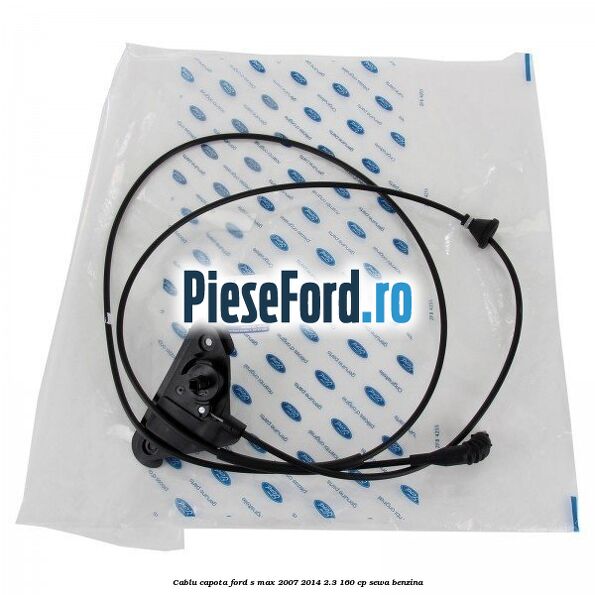 Cablu capota Ford S-Max 2007-2014 2.3 160 cp SEWA benzina