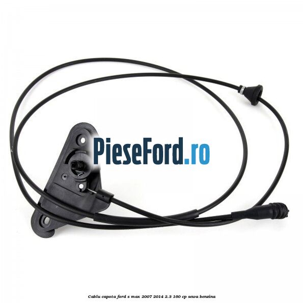 Cablu capota Ford S-Max 2007-2014 2.3 160 cp SEWA benzina