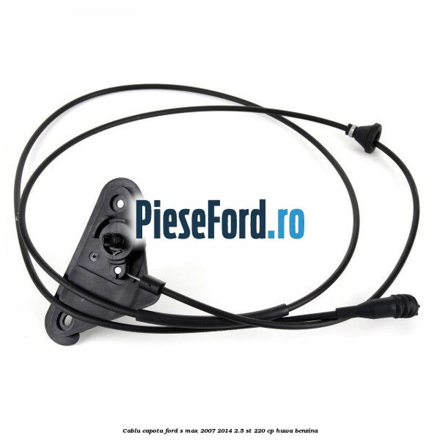 Cablu capota Ford S-Max 2007-2014 2.5 ST 220 cp Cablu capota Ford S-Max 2007-2014 2.5 ST 220 cp HUWA benzina