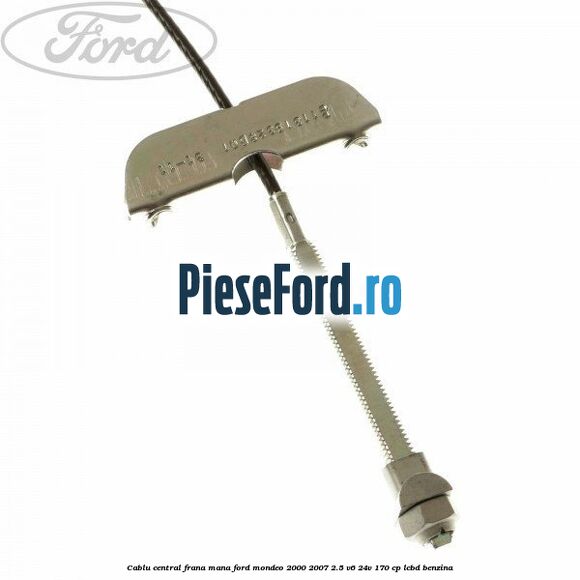 Cablu central frana mana Ford Mondeo 2000-2007 2.5 V6 24V 170 cp LCBD benzina