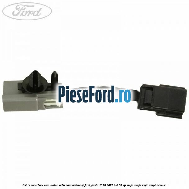 Cablu conectare comutator actionare ambreiaj Ford Fiesta 2013-2017 1.0 65 cp XMJA, XMJB, XMJC, XMJD benzina