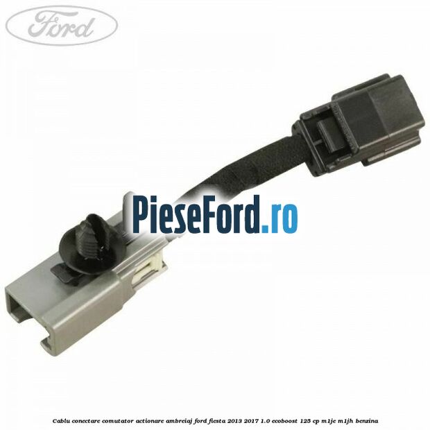 Cablu conectare comutator actionare ambreiaj Ford Fiesta 2013-2017 1.0 EcoBoost 125 cp M1JE, M1JH benzina