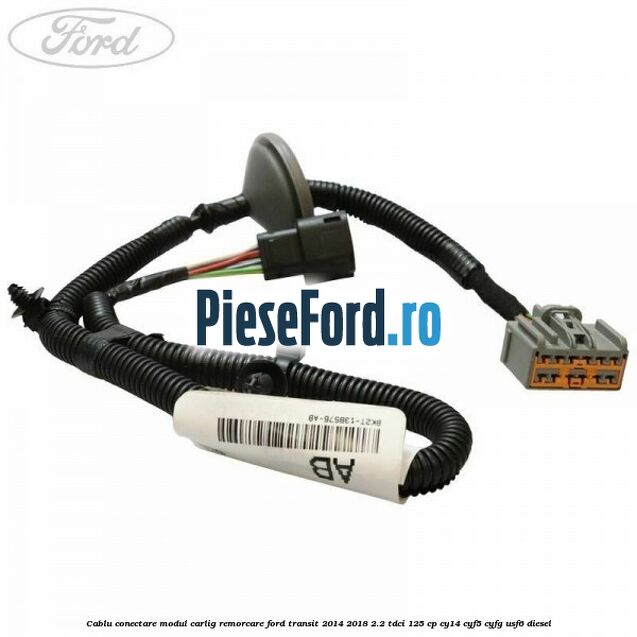 Cablu conectare modul carlig remorcare Ford Transit 2014-2018 2.2 TDCi 125 cp