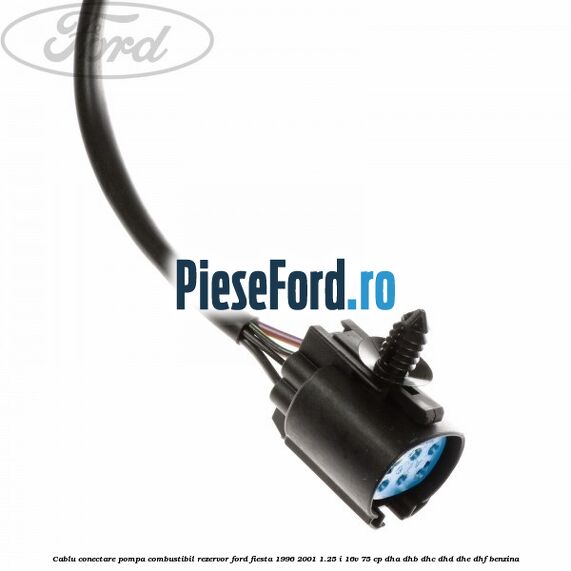 Cablu conectare pompa combustibil rezervor Ford Fiesta 1996-2001 1.25 i 16V 75 cp Cablu conectare pompa combustibil rezervor Ford Fiesta 1996-2001 1.25 i 16V 75 cp DHA, DHB, DHC, DHD, DHE, DHF benzina