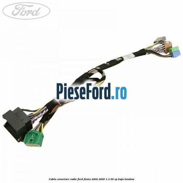 Cablu conectare radio Ford Fiesta 2002-2005 1.3 60 cp Cablu conectare radio Ford Fiesta 2002-2005 1.3 60 cp BAJA benzina