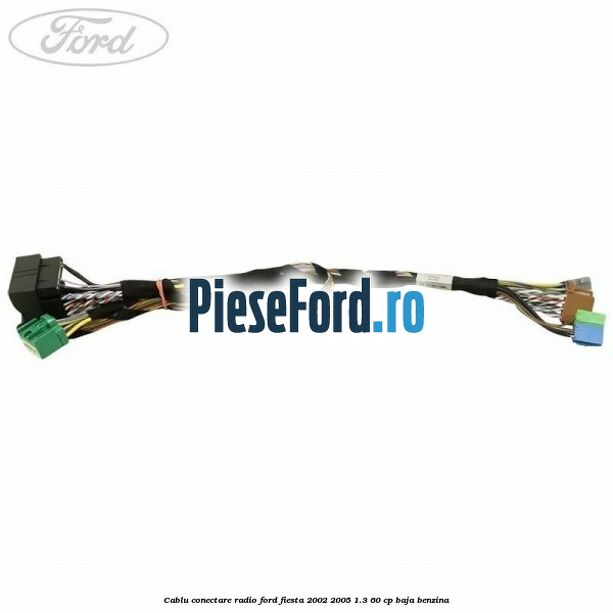 Cablu conectare radio Ford Fiesta 2002-2005 1.3 60 cp Cablu conectare radio Ford Fiesta 2002-2005 1.3 60 cp BAJA benzina