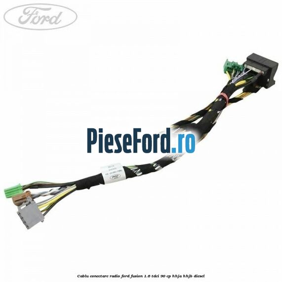 Cablu conectare radio Ford Fusion 1.6 TDCi 90 cp HHJA, HHJB diesel