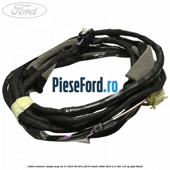 Cablu conector lampa stop an 11/2010-09/2011 Ford Transit 2006-2014 2.2 TDCi 110 cp Cablu conector lampa stop an 11/2010-09/2011 Ford Transit 2006-2014 2.2 TDCi 110 cp QVFA diesel