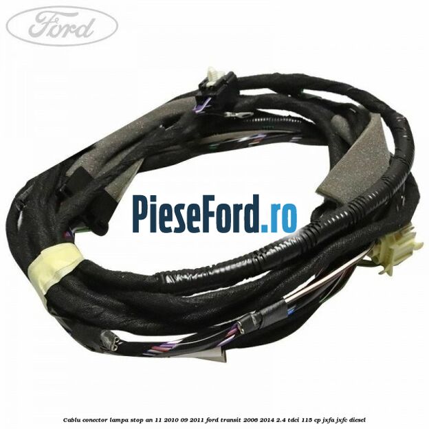 Cablu conector lampa stop an 11/2010-09/2011 Ford Transit 2006-2014 2.4 TDCi 115 cp JXFA, JXFC diesel
