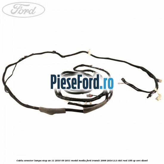 Cablu conector lampa stop an 11/2010-09/2011 model mediu Ford Transit 2006-2014 2.2 TDCi RWD 155 cp CVRC diesel