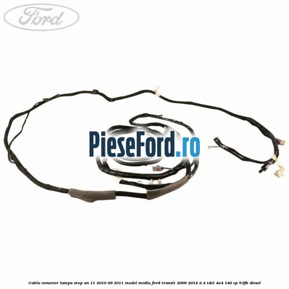 Cablu conector lampa stop an 11/2010-09/2011 model mediu Ford Transit 2006-2014 2.4 TDCi 4x4 140 cp H9FB diesel