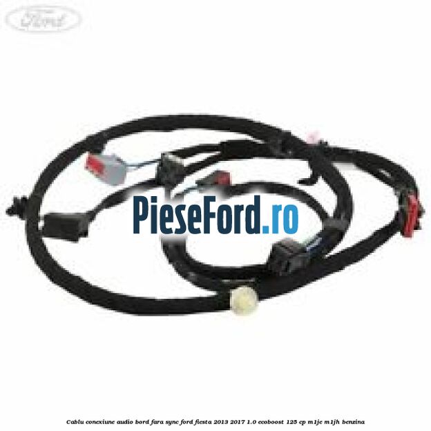 Cablu conexiune audio bord fara SYNC Ford Fiesta 2013-2017 1.0 EcoBoost 125 cp M1JE, M1JH benzina