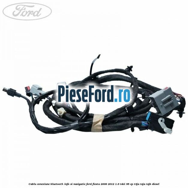 Cablu conexiune Bluetooth info si navigatie Ford Fiesta 2008-2012 1.6 TDCi 95 cp T3JA, TZJA, TZJB diesel