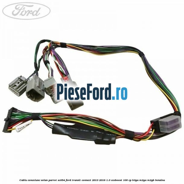 Cablu conexiune volan Parrot SC054 Ford Transit Connect 2013-2018 1.0 EcoBoost 100 cp B3GA, M2GA, M2GB benzina