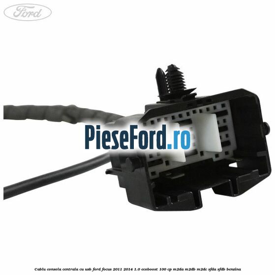 Cablu consola centrala cu usb Ford Focus 2011-2014 1.0 EcoBoost 100 cp Cablu consola centrala cu usb Ford Focus 2011-2014 1.0 EcoBoost 100 cp M2DA, M2DB, M2DC, SFDA, SFDB benzina