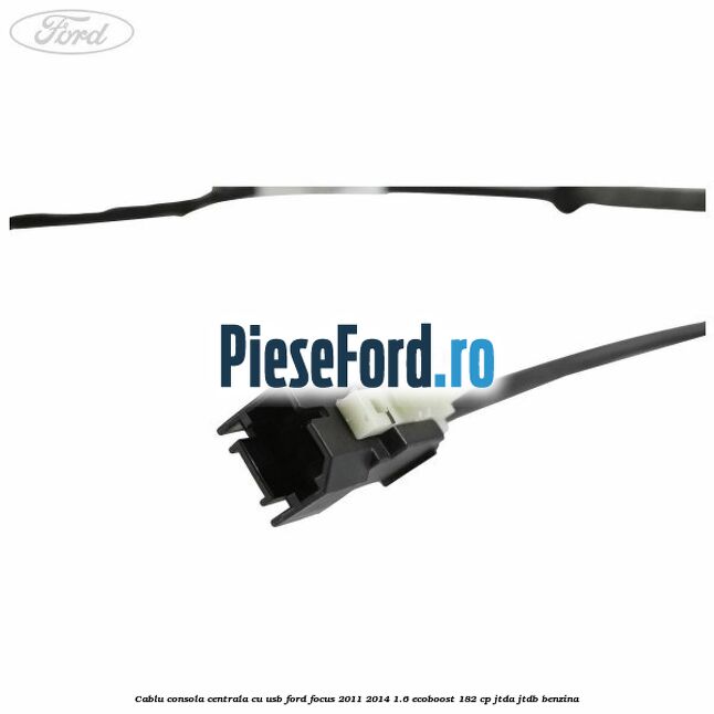 Cablu consola centrala cu usb Ford Focus 2011-2014 1.6 EcoBoost 182 cp Cablu consola centrala cu usb Ford Focus 2011-2014 1.6 EcoBoost 182 cp JTDA, JTDB benzina