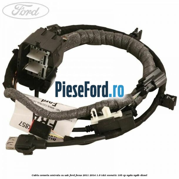 Cablu consola centrala cu usb Ford Focus 2011-2014 1.6 TDCi ECOnetic 105 cp NGDA, NGDB diesel