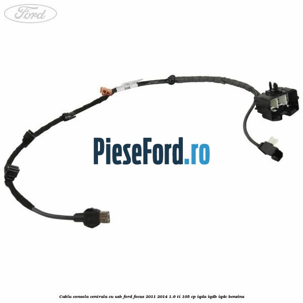 Cablu consola centrala cu usb Ford Focus 2011-2014 1.6 Ti 105 cp IQDA, IQDB, IQDC benzina