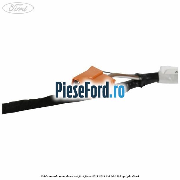 Cablu consola centrala cu usb Ford Focus 2011-2014 2.0 TDCi 115 cp Cablu consola centrala cu usb Ford Focus 2011-2014 2.0 TDCi 115 cp TYDA diesel