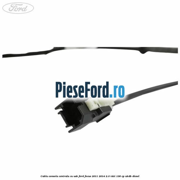 Cablu consola centrala cu usb Ford Focus 2011-2014 2.0 TDCi 136 cp UKDB diesel