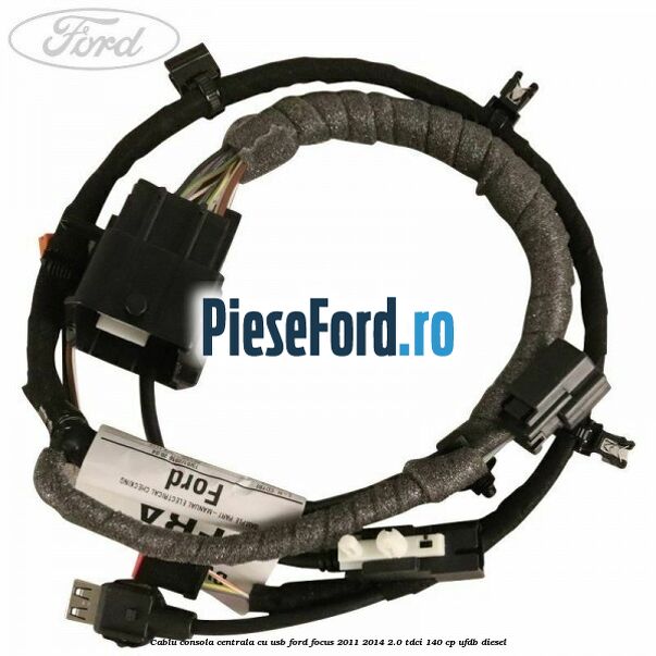 Cablu consola centrala cu usb Ford Focus 2011-2014 2.0 TDCi 140 cp Cablu consola centrala cu usb Ford Focus 2011-2014 2.0 TDCi 140 cp UFDB diesel