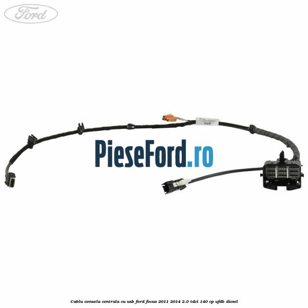 Cablu consola centrala cu usb Ford Focus 2011-2014 2.0 TDCi 140 cp Cablu consola centrala cu usb Ford Focus 2011-2014 2.0 TDCi 140 cp UFDB diesel