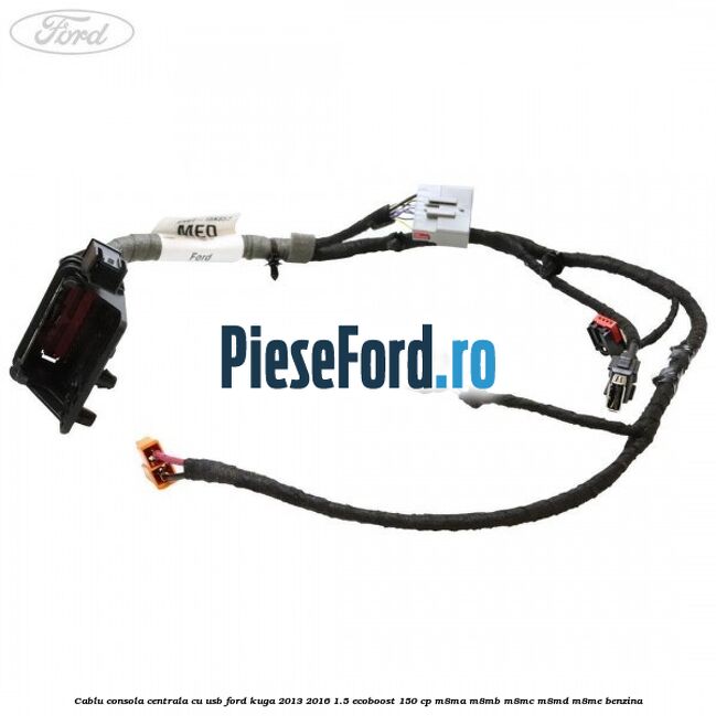 Cablu consola centrala cu usb Ford Kuga 2013-2016 1.5 EcoBoost 150 cp M8MA, M8MB, M8MC, M8MD, M8ME benzina